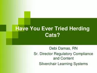 Have You Ever Tried Herding Cats?
