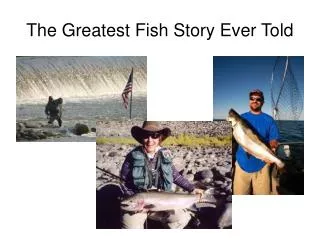 The Greatest Fish Story Ever Told