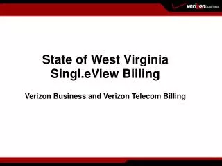 State of West Virginia Singl.eView Billing Verizon Business and Verizon Telecom Billing