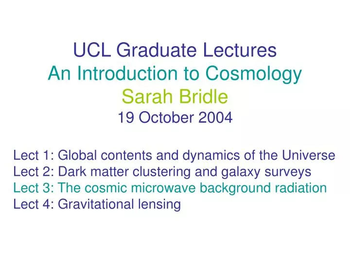 ucl graduate lectures an introduction to cosmology sarah bridle 19 october 2004