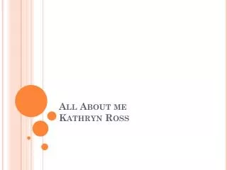 All About me Kathryn Ross