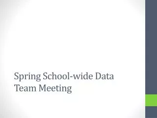 Spring School-wide Data Team Meeting