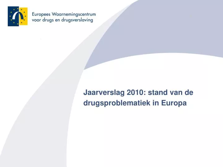 jaarverslag 2010 stand van de drugsproblematiek in europa