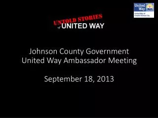Johnson County Government United Way Ambassador Meeting September 18, 2013