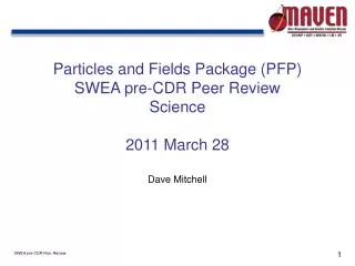Particles and Fields Package (PFP) SWEA pre-CDR Peer Review Science 2011 March 28