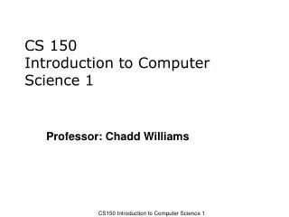 CS 150 Introduction to Computer Science 1