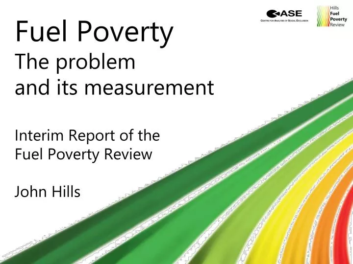 fuel poverty the problem and its measurement interim report of the fuel poverty review john hills