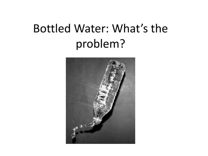 bottled water what s the problem