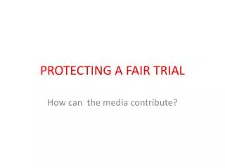 PROTECTING A FAIR TRIAL