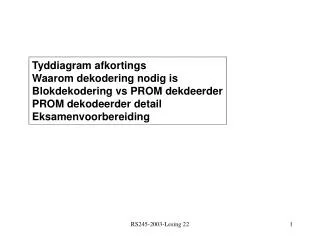 Tyddiagram afkortings	 Waarom dekodering nodig is Blokdekodering vs PROM dekdeerder