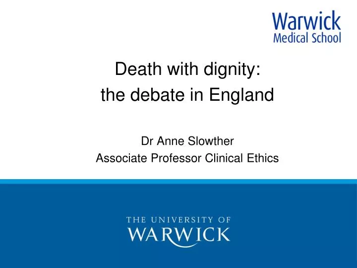 death with dignity the debate in england dr anne slowther associate professor clinical ethics