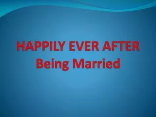 HAPPILY EVER AFTER Being Married