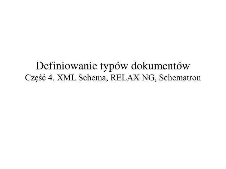 definiowanie typ w dokument w cz 4 xml schema relax ng schematron