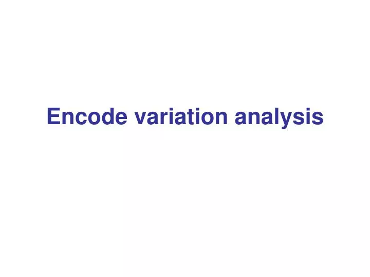 encode variation analysis