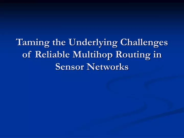 taming the underlying challenges of reliable multihop routing in sensor networks