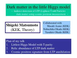 Plan of my talk Littlest Higgs Model with T-parity Relic abundance of LTP dark matter