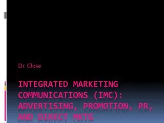 Integrated Marketing Communications (IMC ): Advertising, Promotion, PR, and Direct MKTG