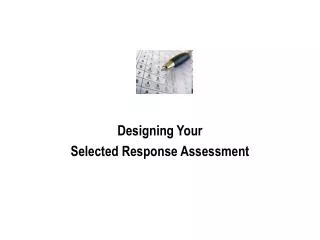 Designing Your Selected Response Assessment