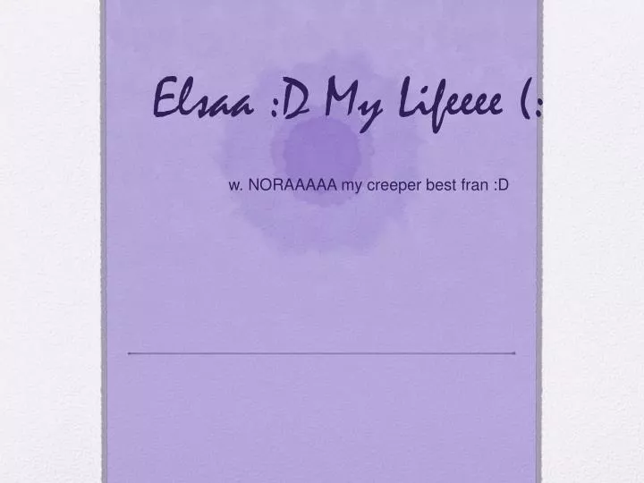 elsaa d my lifeeee