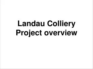 Landau Colliery Project overview