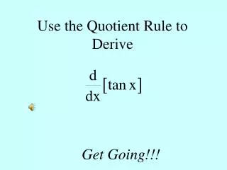 Use the Quotient Rule to Derive