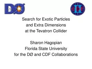 Search for Exotic Particles and Extra Dimensions at the Tevatron Collider Sharon Hagopian