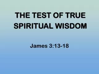 THE TEST OF TRUE SPIRITUAL WISDOM