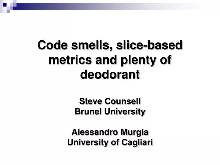 code smells slice based metrics and plenty of deodorant
