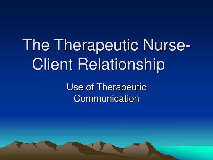 the therapeutic nurse client relationship