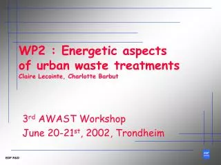 WP2 : Energetic aspects of urban waste treatments Claire Lecointe, Charlotte Barbut