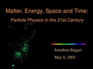 Matter, Energy, Space and Time: Particle Physics in the 21st Century