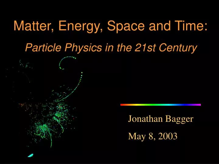 matter energy space and time particle physics in the 21st century