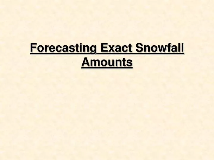 forecasting exact snowfall amounts
