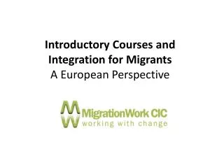 Introductory Courses and Integration for Migrants A European Perspective