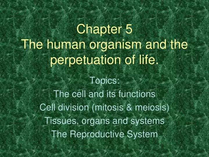 chapter 5 the human organism and the perpetuation of life