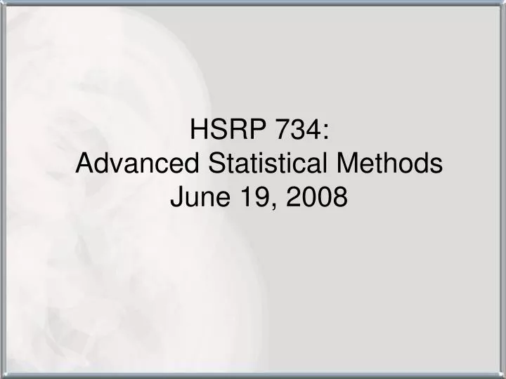 hsrp 734 advanced statistical methods june 19 2008