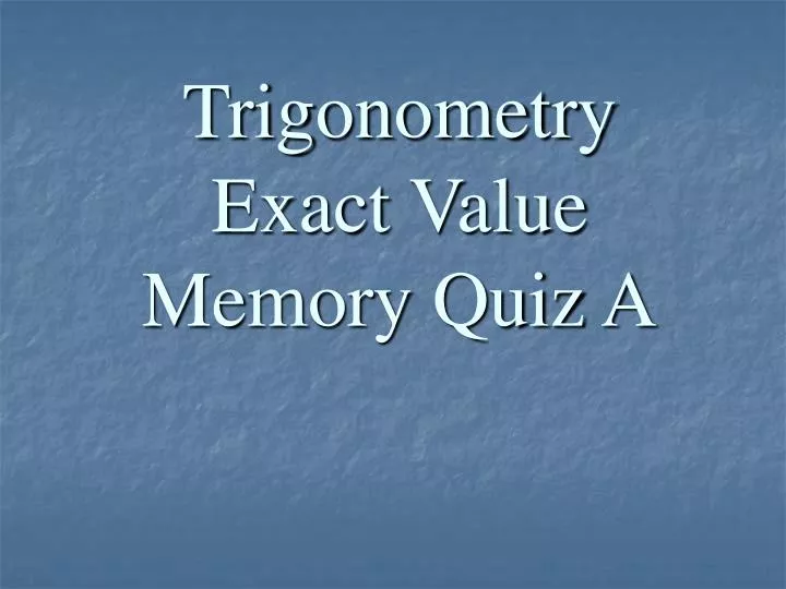 trigonometry exact value memory quiz a