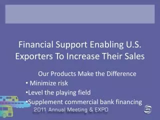 Financial Support Enabling U.S. Exporters To Increase Their Sales