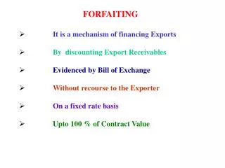 FORFAITING It is a mechanism of financing Exports	 By discounting Export Receivables