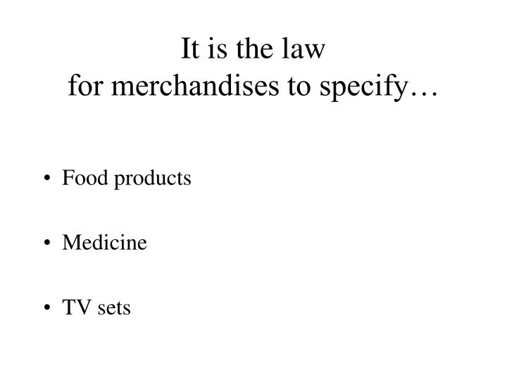 it is the law for merchandises to specify
