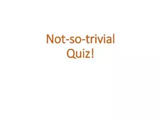 Not-so-trivial Quiz!