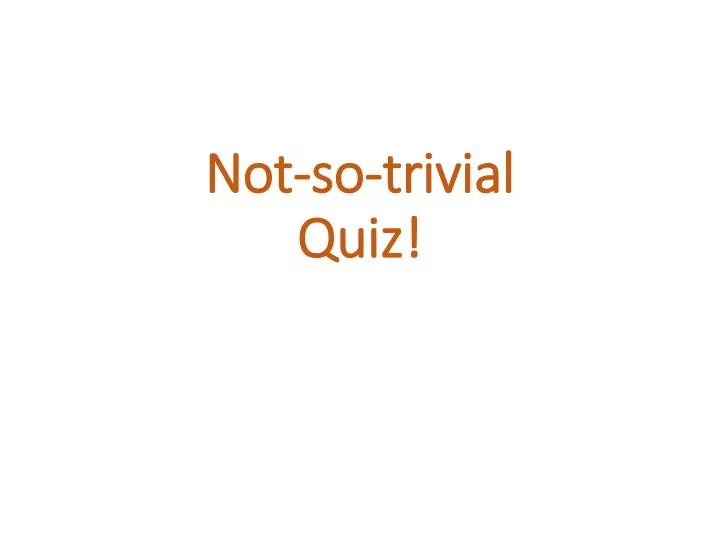 not so trivial quiz