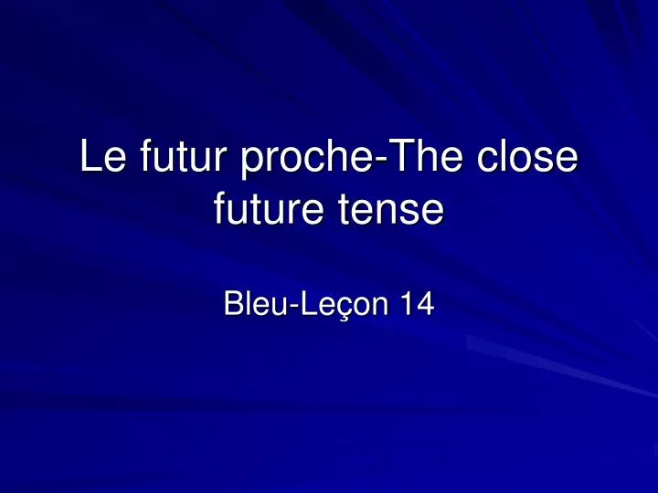 le futur proche the close future tense