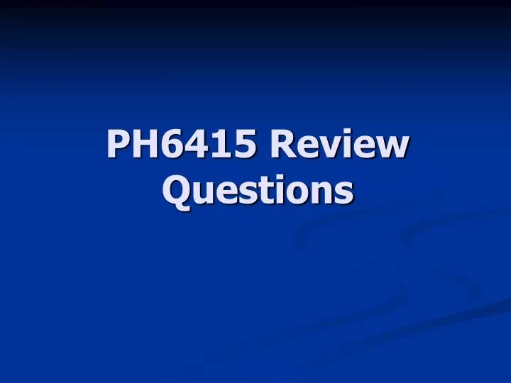 ph6415 review questions