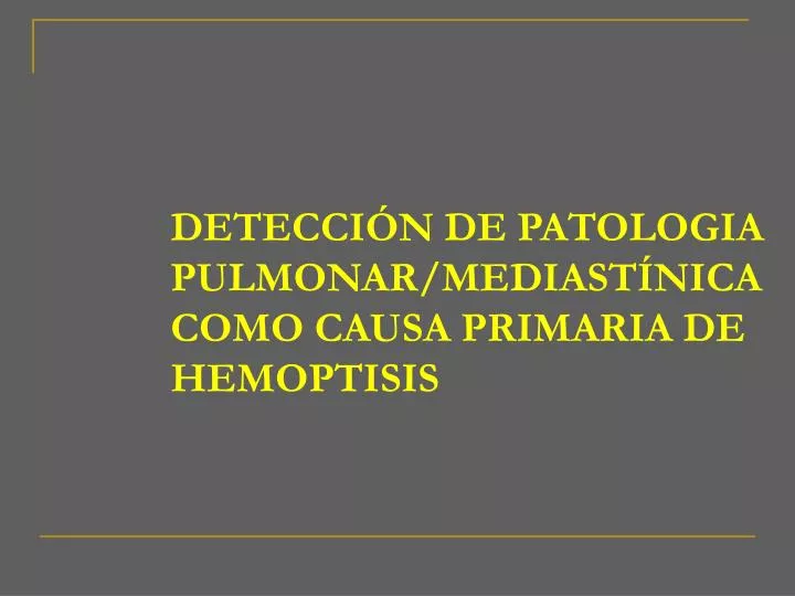 detecci n de patologia pulmonar mediast nica como causa primaria de hemoptisis