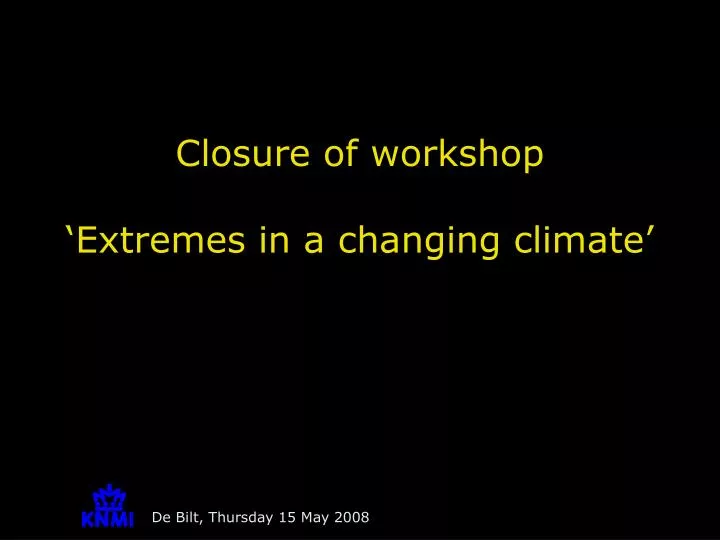closure of workshop extremes in a changing climate
