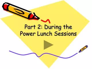 Part 2: During the Power Lunch Sessions