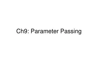 Ch9: Parameter Passing