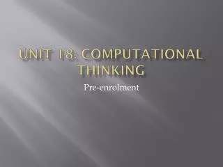 Unit 18: Computational Thinking