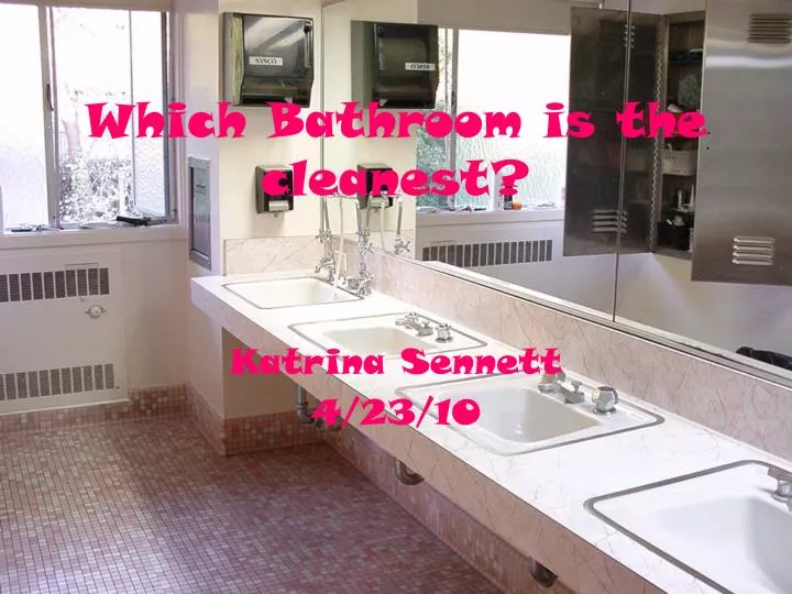 which bathroom is the cleanest